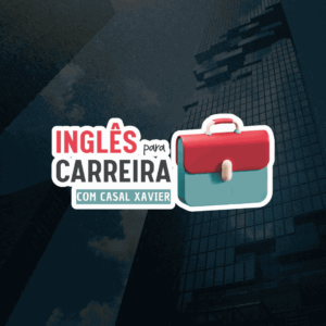 Inglês para Carreira – Curso Intensivo com o Casal Xavier